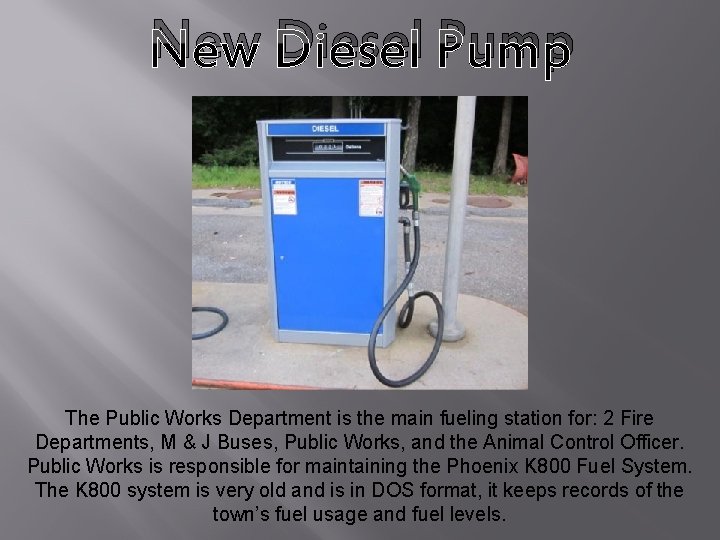 New Diesel Pump The Public Works Department is the main fueling station for: 2