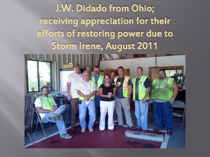 J. W. Didado from Ohio; receiving appreciation for their efforts of restoring power due