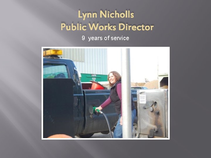 Lynn Nicholls Public Works Director 9 years of service 