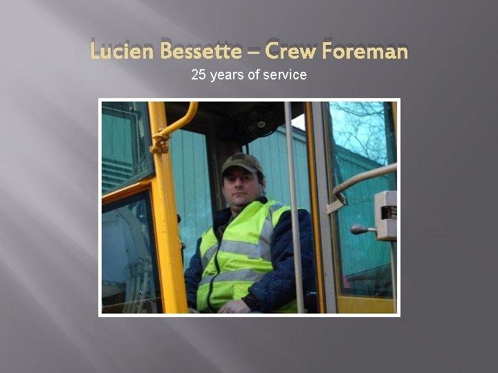 Lucien Bessette – Crew Foreman 25 years of service 