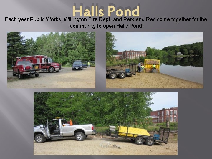 Halls Pond Each year Public Works, Willington Fire Dept. and Park and Rec come