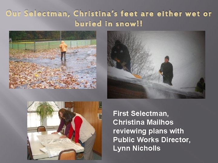 Our Selectman, Christina’s feet are either wet or buried in snow!! First Selectman, Christina