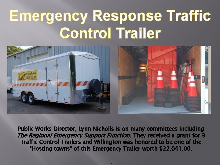 Emergency Response Traffic Control Trailer Public Works Director, Lynn Nicholls is on many committees