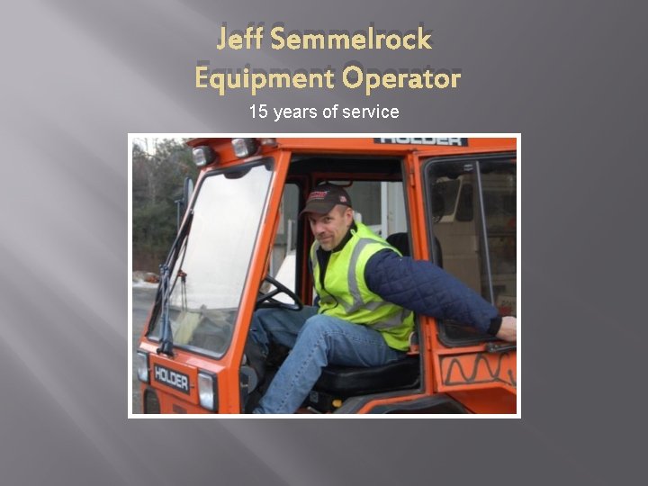 Jeff Semmelrock Equipment Operator 15 years of service 