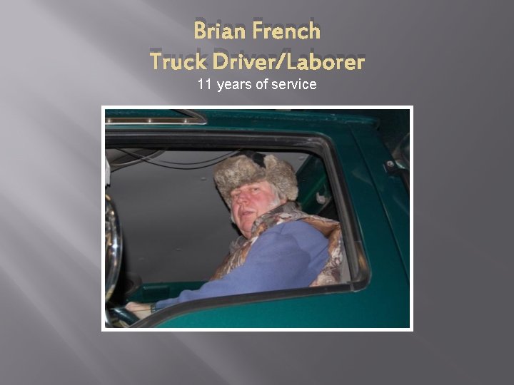 Brian French Truck Driver/Laborer 11 years of service 