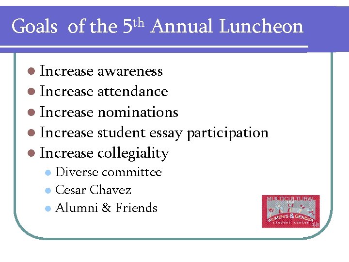 Goals of the 5 th Annual Luncheon l Increase awareness l Increase attendance l