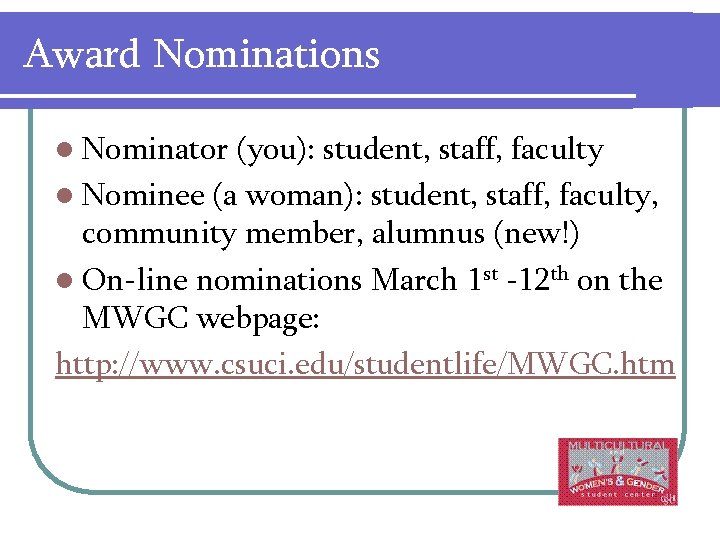 Award Nominations l Nominator (you): student, staff, faculty l Nominee (a woman): student, staff,