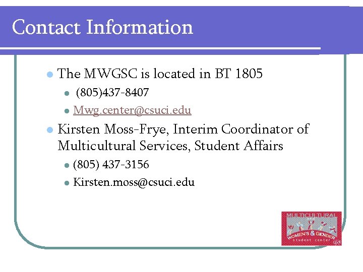 Contact Information l The MWGSC is located in BT 1805 (805)437 -8407 l Mwg.