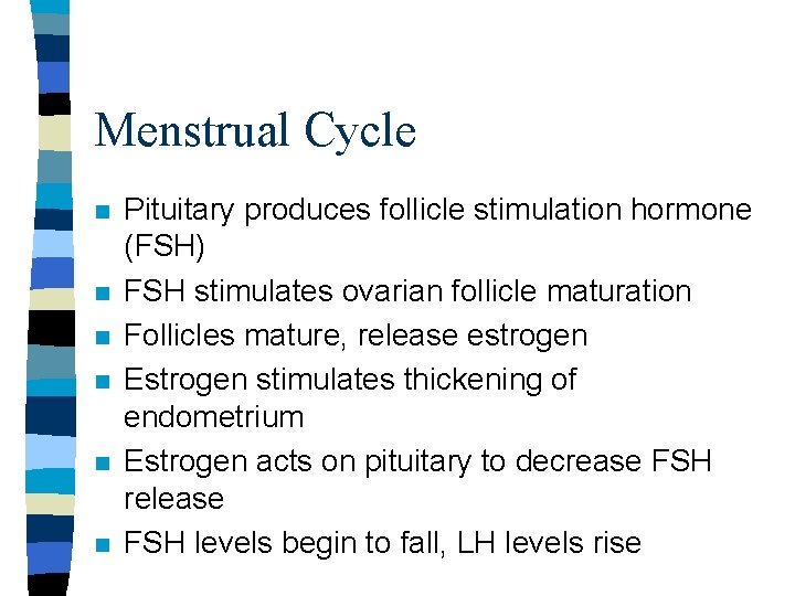 Menstrual Cycle n n n Pituitary produces follicle stimulation hormone (FSH) FSH stimulates ovarian Menstrual Cycle n n n Pituitary produces follicle stimulation hormone (FSH) FSH stimulates ovarian
