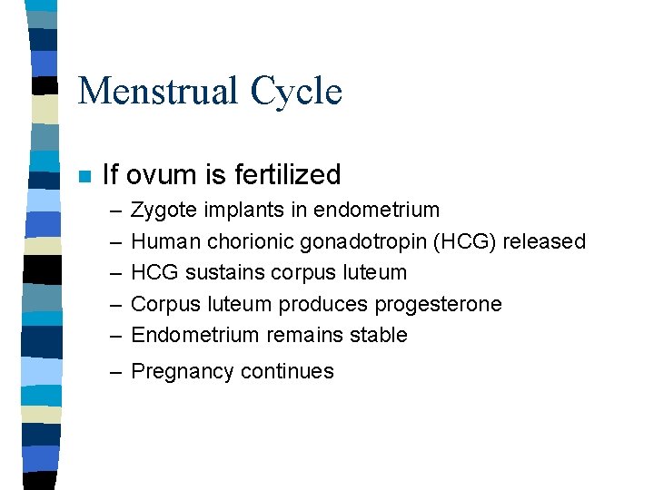 Menstrual Cycle n If ovum is fertilized – – – Zygote implants in endometrium Menstrual Cycle n If ovum is fertilized – – – Zygote implants in endometrium