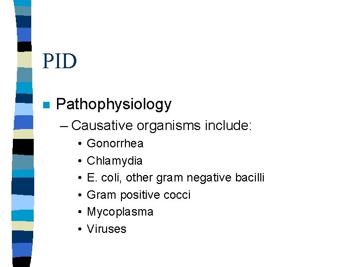 PID n Pathophysiology – Causative organisms include: • • • Gonorrhea Chlamydia E. coli, PID n Pathophysiology – Causative organisms include: • • • Gonorrhea Chlamydia E. coli,