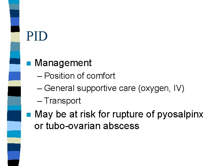 PID n Management – Position of comfort – General supportive care (oxygen, IV) – PID n Management – Position of comfort – General supportive care (oxygen, IV) –