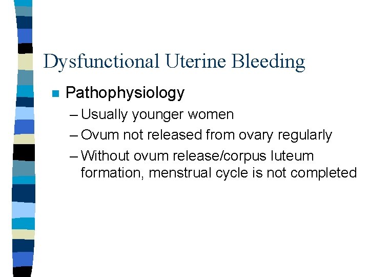 Dysfunctional Uterine Bleeding n Pathophysiology – Usually younger women – Ovum not released from Dysfunctional Uterine Bleeding n Pathophysiology – Usually younger women – Ovum not released from