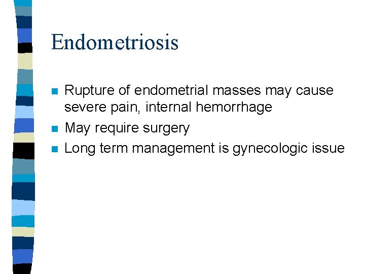 Endometriosis n n n Rupture of endometrial masses may cause severe pain, internal hemorrhage Endometriosis n n n Rupture of endometrial masses may cause severe pain, internal hemorrhage
