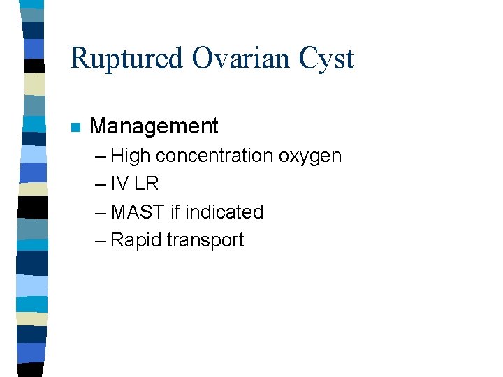 Ruptured Ovarian Cyst n Management – High concentration oxygen – IV LR – MAST Ruptured Ovarian Cyst n Management – High concentration oxygen – IV LR – MAST
