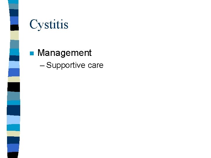 Cystitis n Management – Supportive care Cystitis n Management – Supportive care