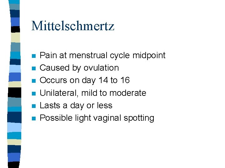Mittelschmertz n n n Pain at menstrual cycle midpoint Caused by ovulation Occurs on Mittelschmertz n n n Pain at menstrual cycle midpoint Caused by ovulation Occurs on