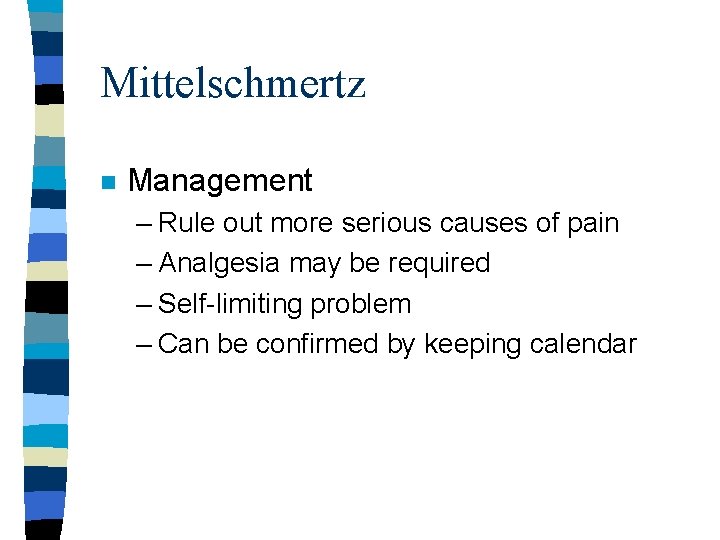 Mittelschmertz n Management – Rule out more serious causes of pain – Analgesia may Mittelschmertz n Management – Rule out more serious causes of pain – Analgesia may