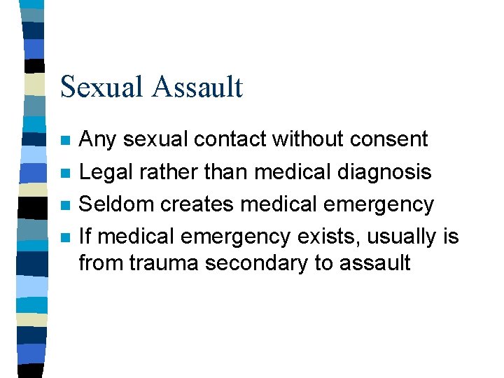 Sexual Assault n n Any sexual contact without consent Legal rather than medical diagnosis Sexual Assault n n Any sexual contact without consent Legal rather than medical diagnosis