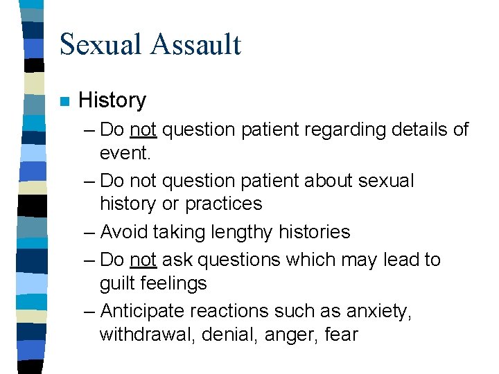 Sexual Assault n History – Do not question patient regarding details of event. – Sexual Assault n History – Do not question patient regarding details of event. –