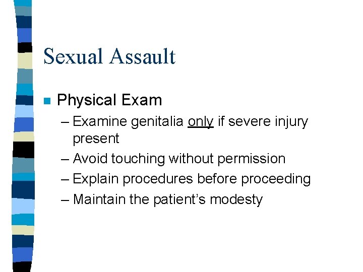 Sexual Assault n Physical Exam – Examine genitalia only if severe injury present – Sexual Assault n Physical Exam – Examine genitalia only if severe injury present –