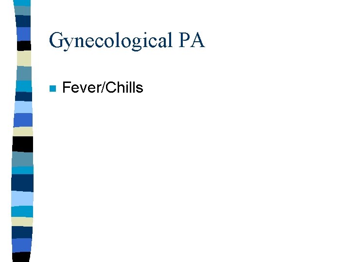Gynecological PA n Fever/Chills Gynecological PA n Fever/Chills