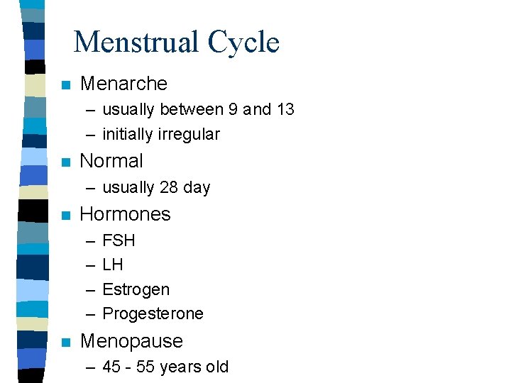 Menstrual Cycle n Menarche – usually between 9 and 13 – initially irregular n Menstrual Cycle n Menarche – usually between 9 and 13 – initially irregular n