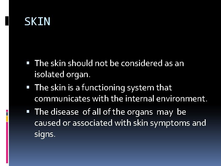 SKIN The skin should not be considered as an isolated organ. The skin is