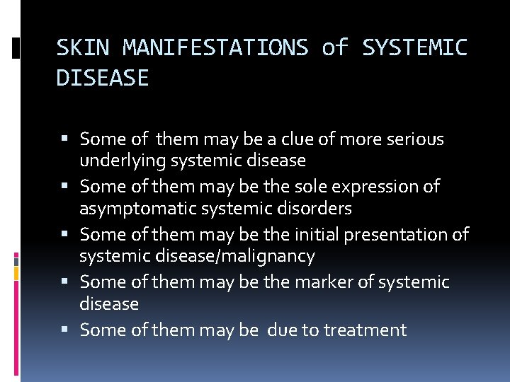 SKIN MANIFESTATIONS of SYSTEMIC DISEASE Some of them may be a clue of more