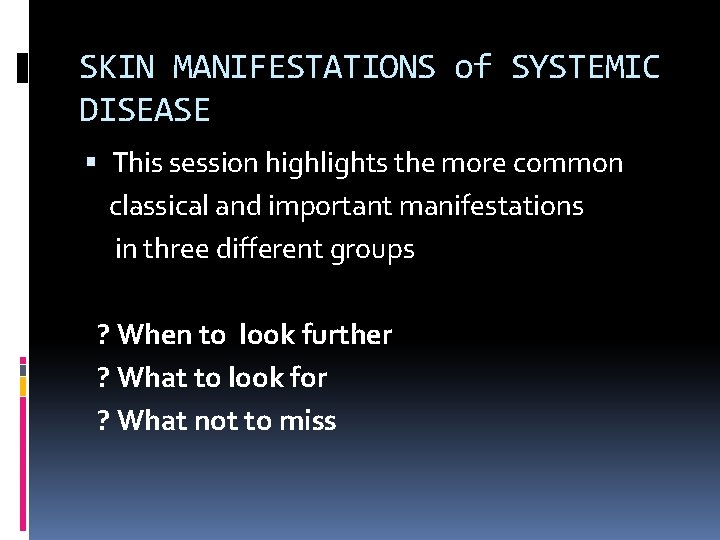 SKIN MANIFESTATIONS of SYSTEMIC DISEASE This session highlights the more common classical and important