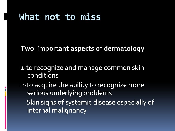 What not to miss Two important aspects of dermatology 1 -to recognize and manage