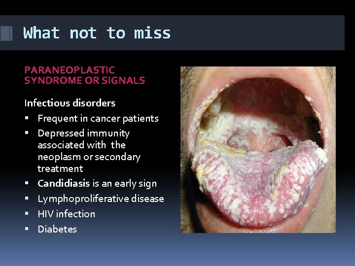 What not to miss PARANEOPLASTIC SYNDROME OR SIGNALS Infectious disorders Frequent in cancer patients