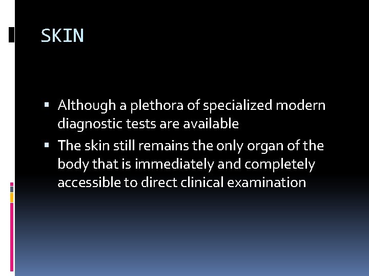 SKIN Although a plethora of specialized modern diagnostic tests are available The skin still