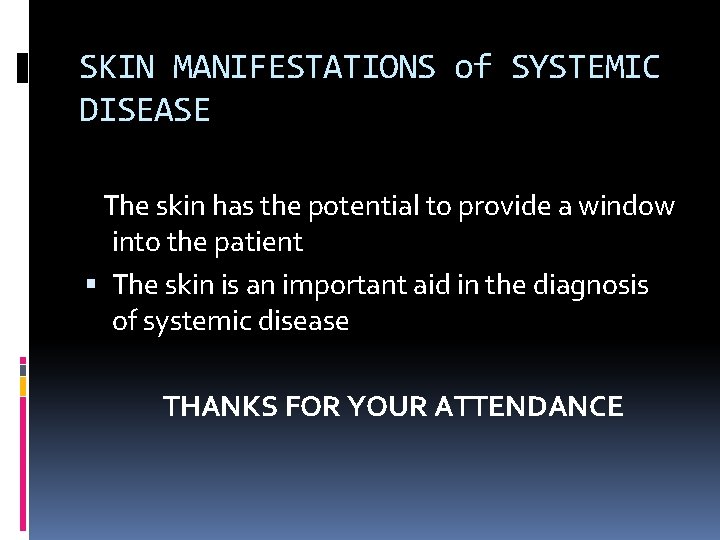 SKIN MANIFESTATIONS of SYSTEMIC DISEASE The skin has the potential to provide a window