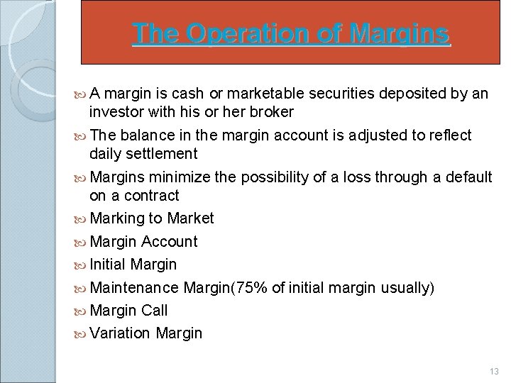 The Operation of Margins A margin is cash or marketable securities deposited by an