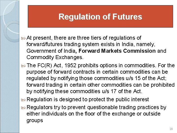Regulation of Futures At present, there are three tiers of regulations of forward/futures trading