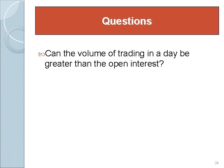 Questions Can the volume of trading in a day be greater than the open