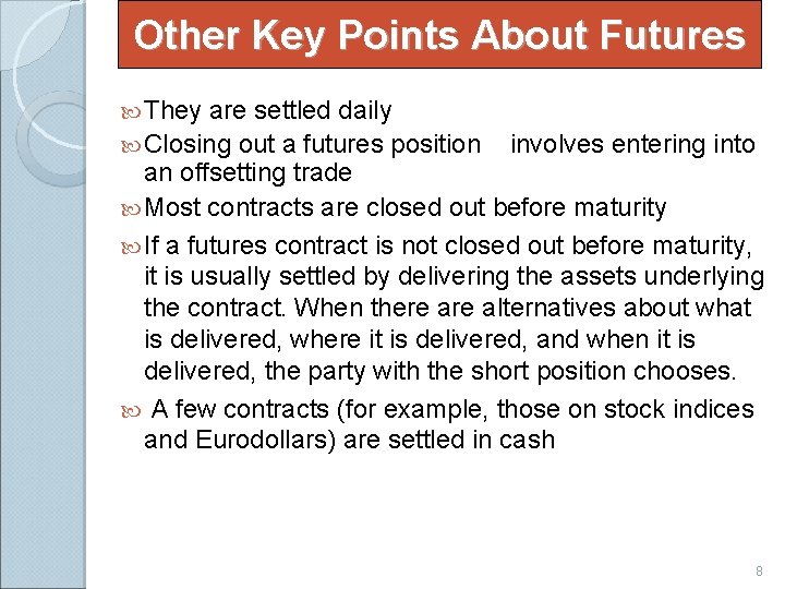 Other Key Points About Futures They are settled daily Closing out a futures position