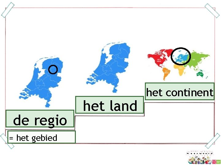 de regio = het gebied het land het continent 