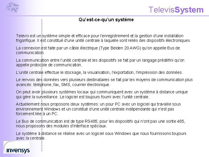 Televis. System Qu’est-ce-qu’un système Televis est un système simple et efficace pour l’enregistrement et