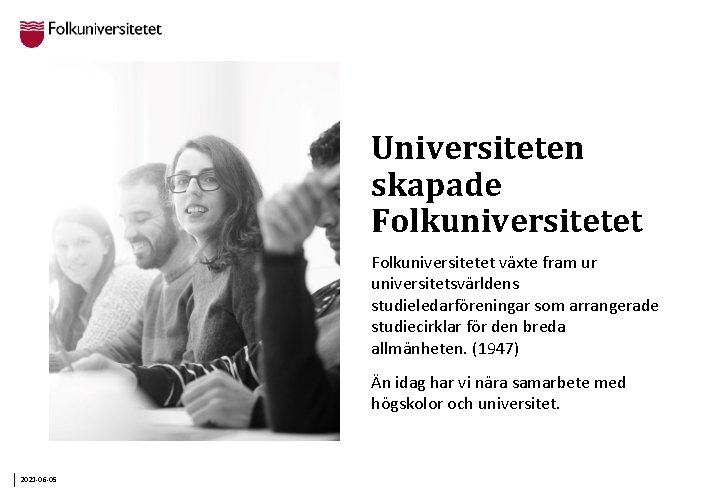 Universiteten skapade Folkuniversitetet växte fram ur universitetsvärldens studieledarföreningar som arrangerade studiecirklar för den breda