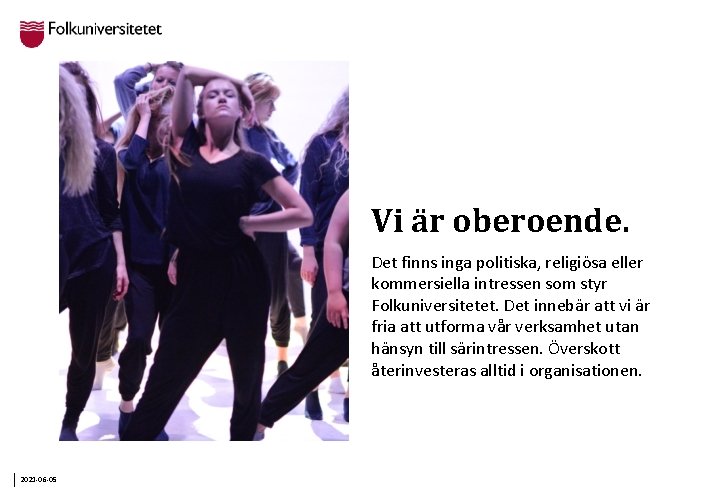 Vi är oberoende. Det finns inga politiska, religiösa eller kommersiella intressen som styr Folkuniversitetet.