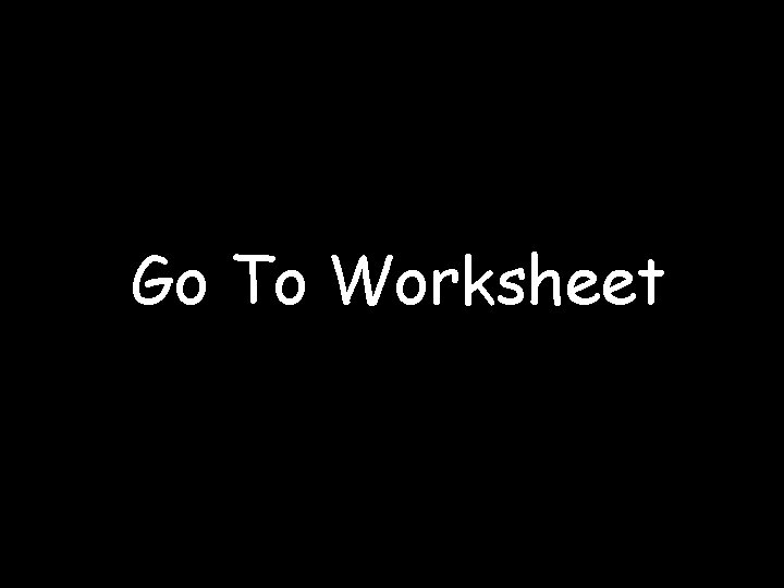 Go To Worksheet 