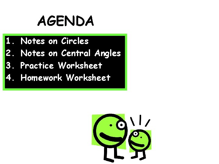 AGENDA 1. 2. 3. 4. Notes on Circles Notes on Central Angles Practice Worksheet