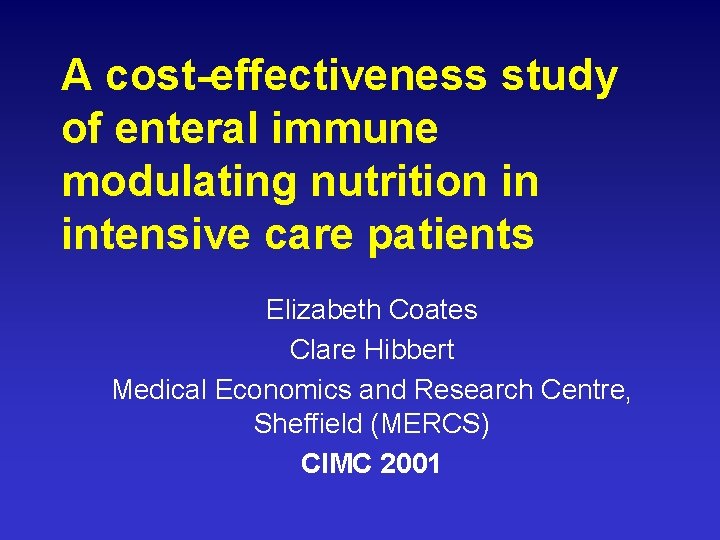 A cost-effectiveness study of enteral immune modulating nutrition in intensive care patients Elizabeth Coates