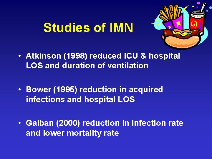 Studies of IMN • Atkinson (1998) reduced ICU & hospital LOS and duration of