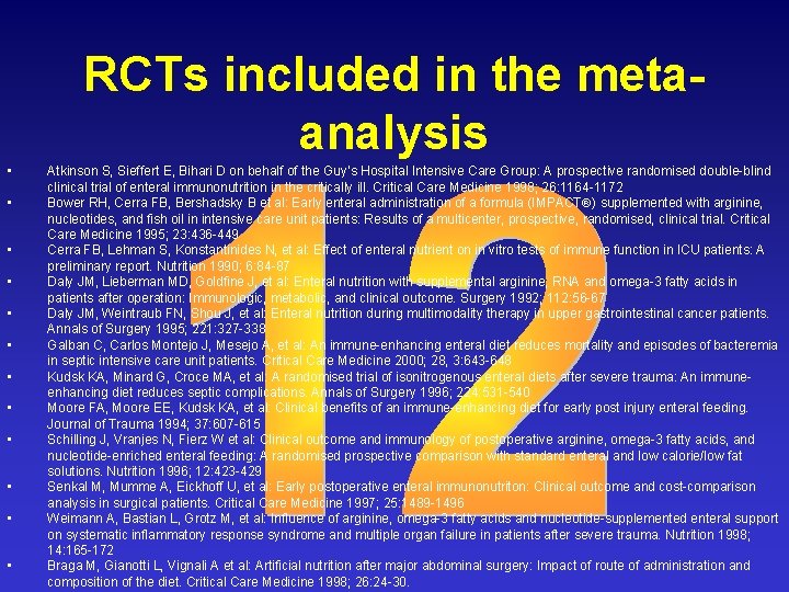 RCTs included in the metaanalysis • • • Atkinson S, Sieffert E, Bihari D