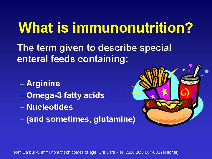 What is immunonutrition? The term given to describe special enteral feeds containing: – Arginine