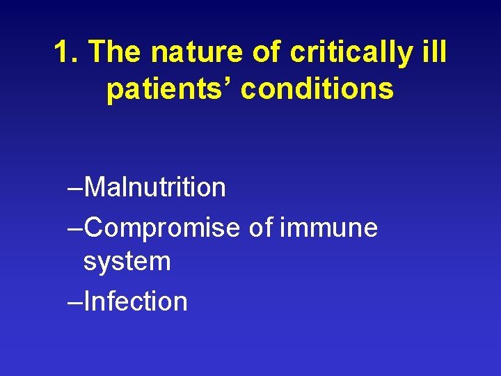 1. The nature of critically ill patients’ conditions –Malnutrition –Compromise of immune system –Infection