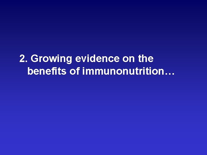 2. Growing evidence on the benefits of immunonutrition… 